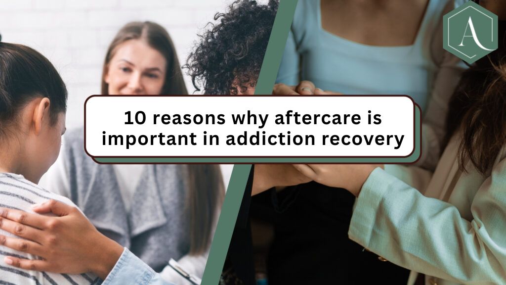 10 reasons why aftercare is important in addiction recovery