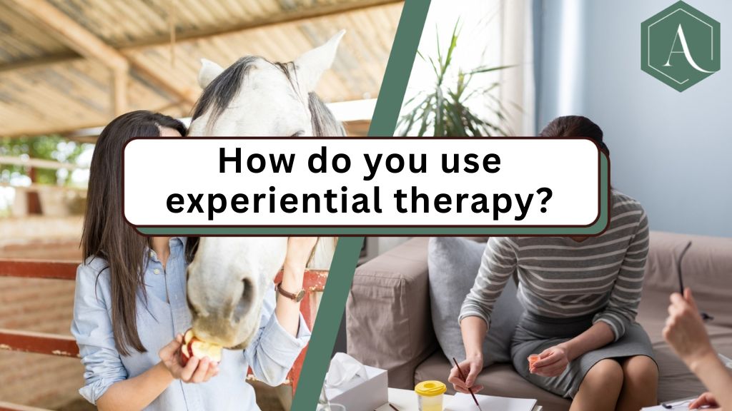 How do you use experiential therapy?