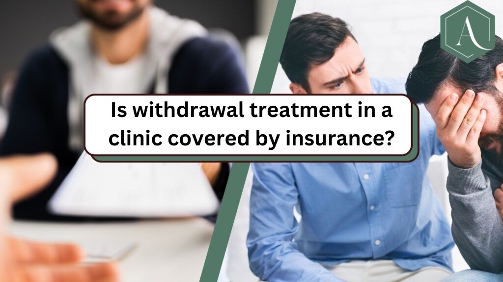 Is withdrawal treatment in a clinic covered by insurance?