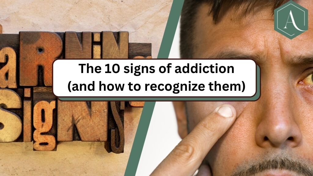 The 10 signs of addiction (and how to recognize them)
