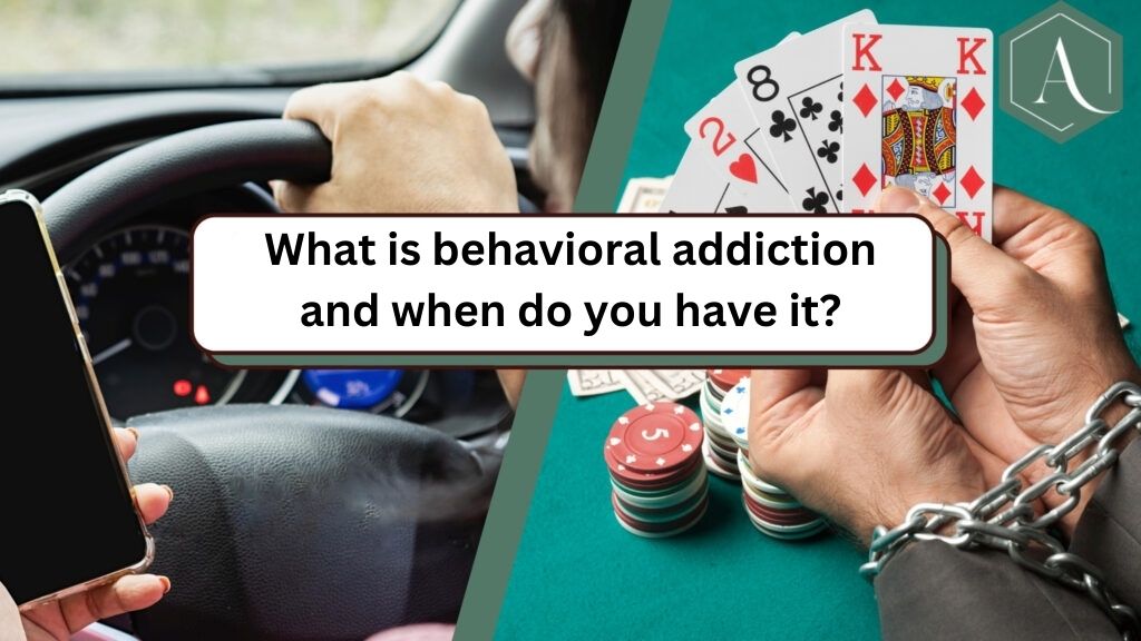 What is behavioral addiction and when do you have it?