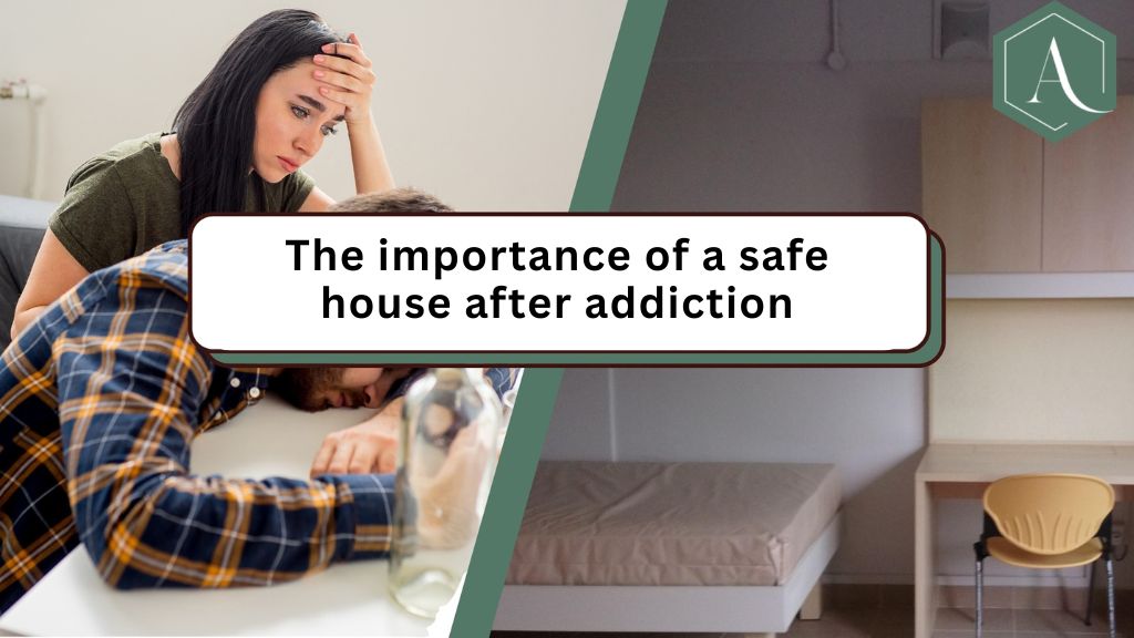 The importance of a safe house after addiction