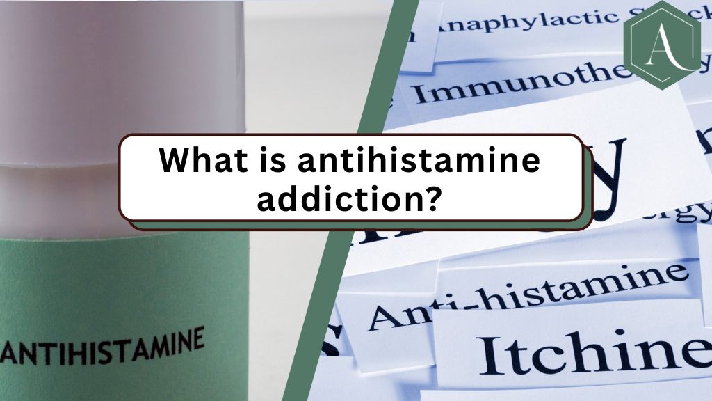 What is antihistamine addiction