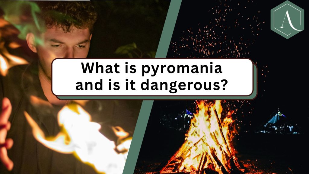 What is pyromania and is it dangerous