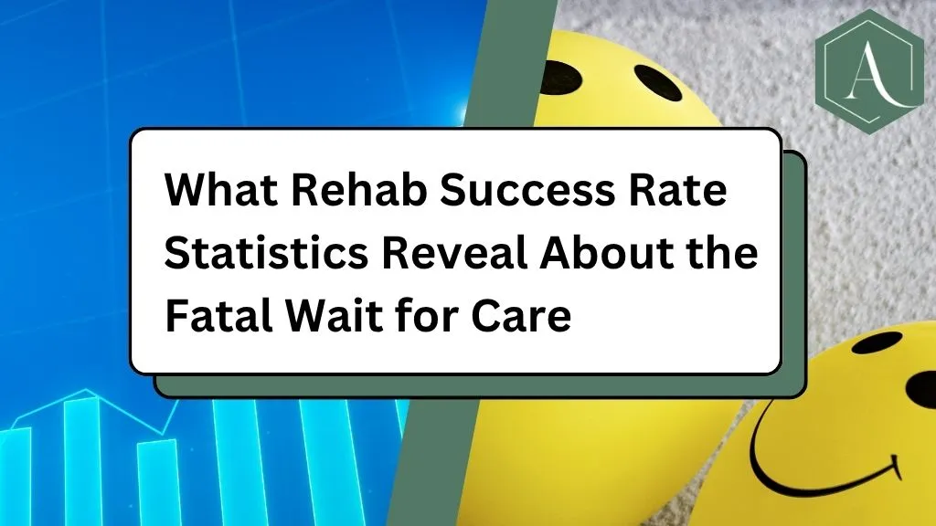 What Rehab Success Rate Statistics Reveal About the Fatal Wait for Care